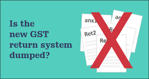 Is the new GST return system dumped?